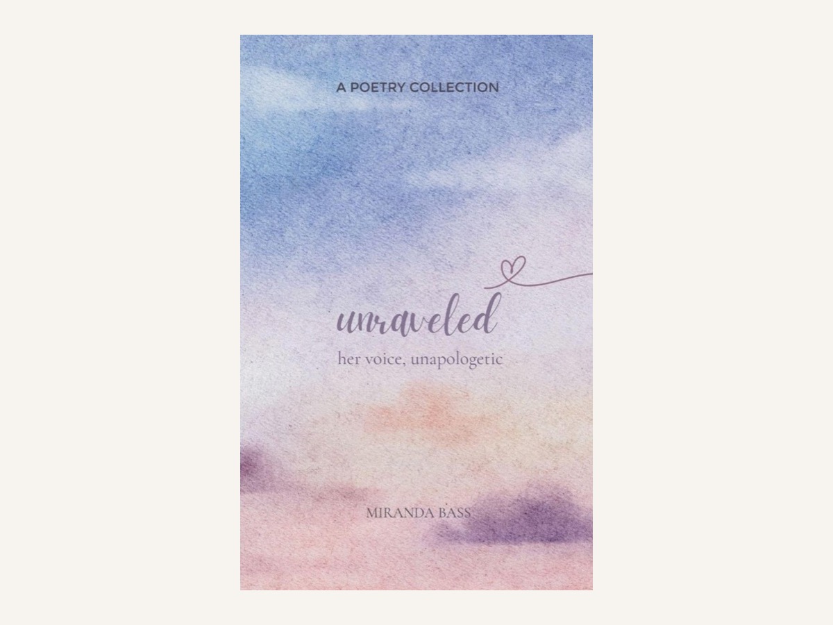 Unraveled: Her Voice, Unapologetic — a poetry collection by Miranda Bass
